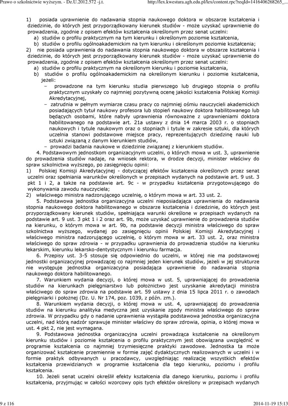 profilu ogólnoakademickim na tym kierunku i określonym poziomie kształcenia; 2) nie posiada uprawnienia do nadawania stopnia naukowego doktora w obszarze kształcenia i dziedzinie, do których jest