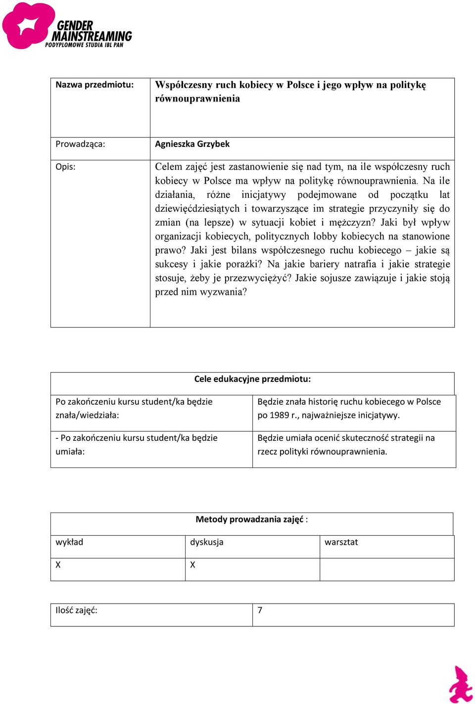 Na ile działania, różne inicjatywy podejmowane od początku lat dziewięćdziesiątych i towarzyszące im strategie przyczyniły się do zmian (na lepsze) w sytuacji kobiet i mężczyzn?
