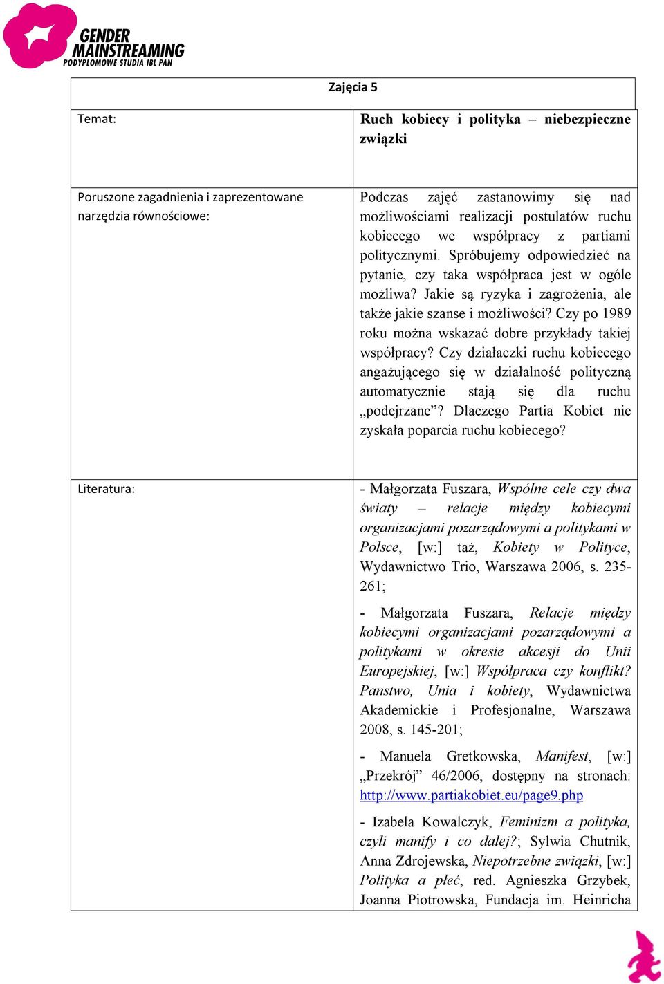 Czy po 1989 roku można wskazać dobre przykłady takiej współpracy? Czy działaczki ruchu kobiecego angażującego się w działalność polityczną automatycznie stają się dla ruchu podejrzane?