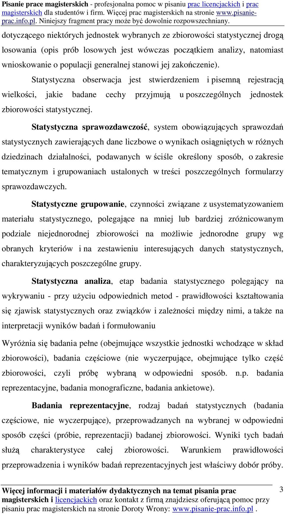 Statystyczna sprawozdawczość, system obowiązujących sprawozdań statystycznych zawierających dane liczbowe o wynikach osiągniętych w różnych dziedzinach działalności, podawanych w ściśle określony