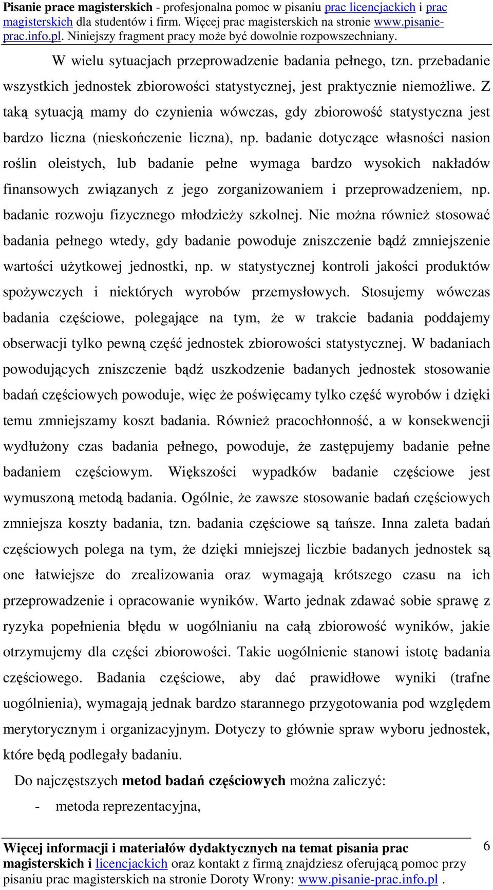 badanie dotyczące własności nasion roślin oleistych, lub badanie pełne wymaga bardzo wysokich nakładów finansowych związanych z jego zorganizowaniem i przeprowadzeniem, np.