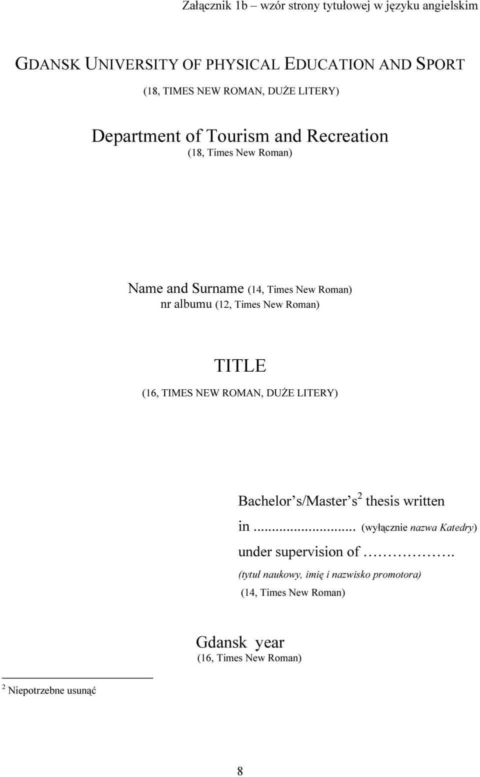Times New Roman) TITLE (16, TIMES NEW ROMAN, DUŻE LITERY) Bachelor s/master s 2 thesis written in.