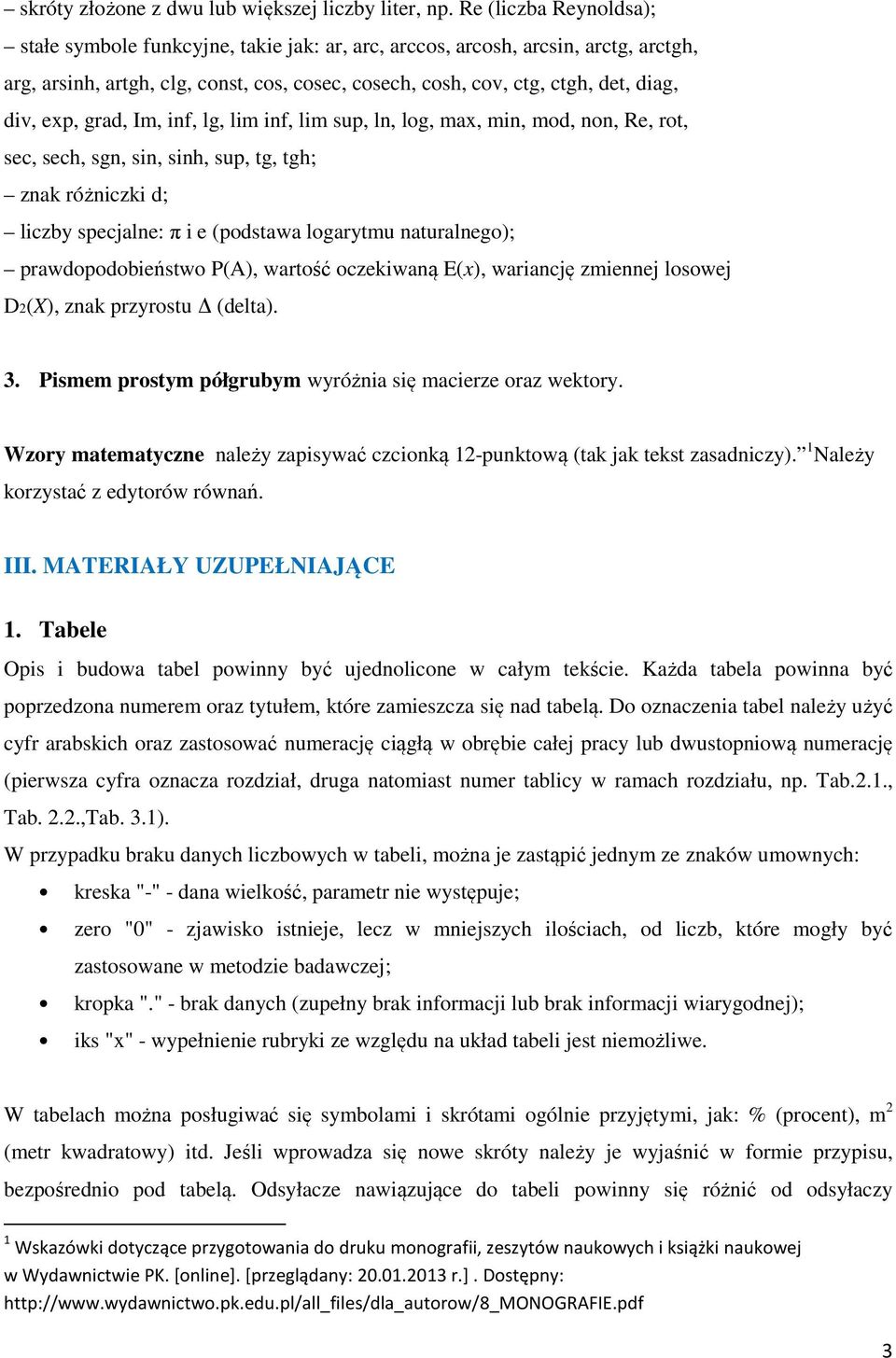 exp, grad, Im, inf, lg, lim inf, lim sup, ln, log, max, min, mod, non, Re, rot, sec, sech, sgn, sin, sinh, sup, tg, tgh; znak różniczki d; liczby specjalne: π i e (podstawa logarytmu naturalnego);