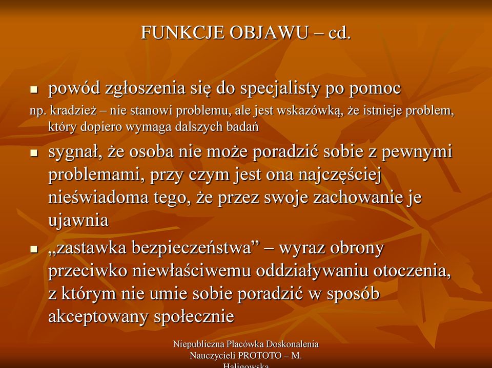 osoba nie może poradzić sobie z pewnymi problemami, przy czym jest ona najczęściej nieświadoma tego, że przez swoje