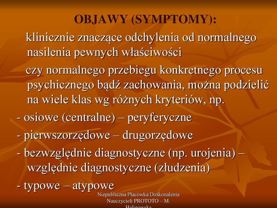 wiele klas wg różnych kryteriów, np.