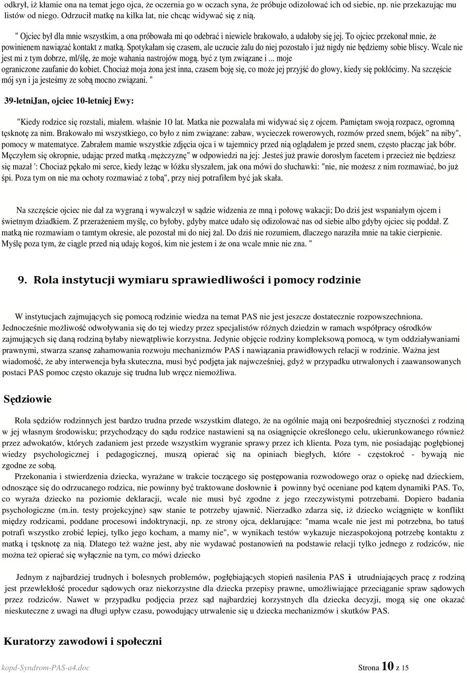 To ojciec przekonał mnie, Ŝe powinienem nawiązać kontakt z matką. Spotykałam się czasem, ale uczucie Ŝalu do niej pozostało i juŝ nigdy nie będziemy sobie bliscy.