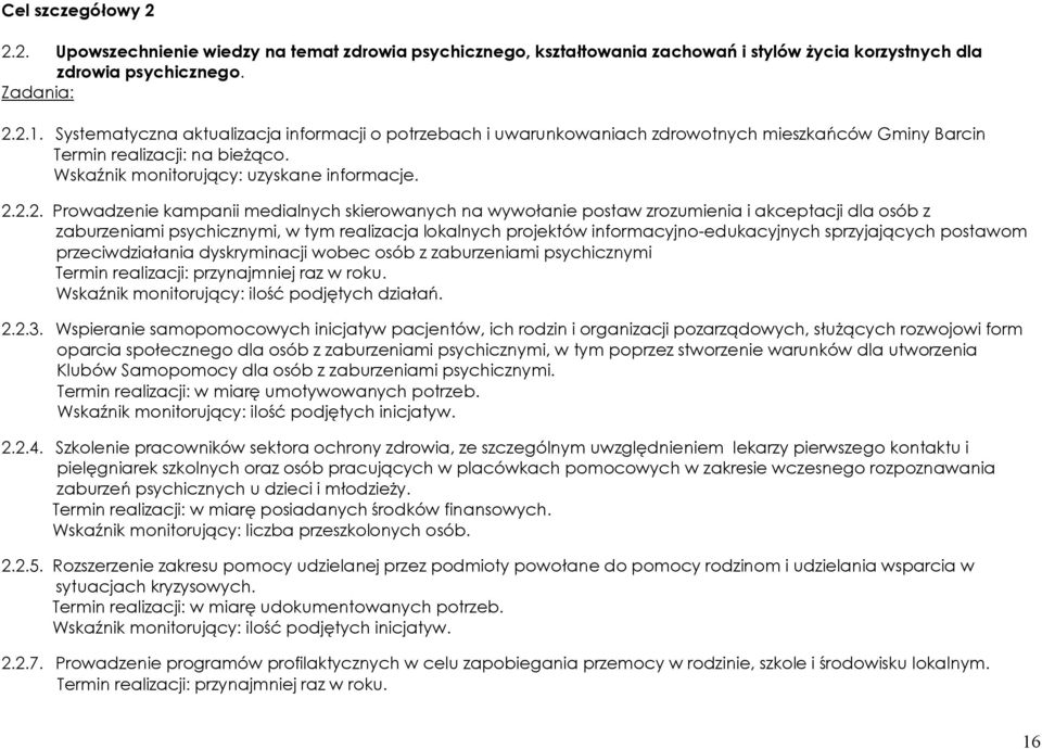 2.2. Prowadzenie kampanii medialnych skierowanych na wywołanie postaw zrozumienia i akceptacji dla osób z zaburzeniami psychicznymi, w tym realizacja lokalnych projektów informacyjno-edukacyjnych