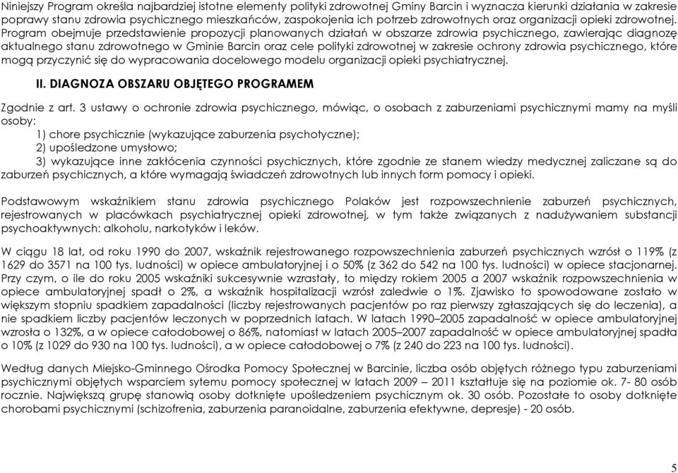 Program obejmuje przedstawienie propozycji planowanych działań w obszarze zdrowia psychicznego, zawierając diagnozę aktualnego stanu zdrowotnego w Gminie Barcin oraz cele polityki zdrowotnej w