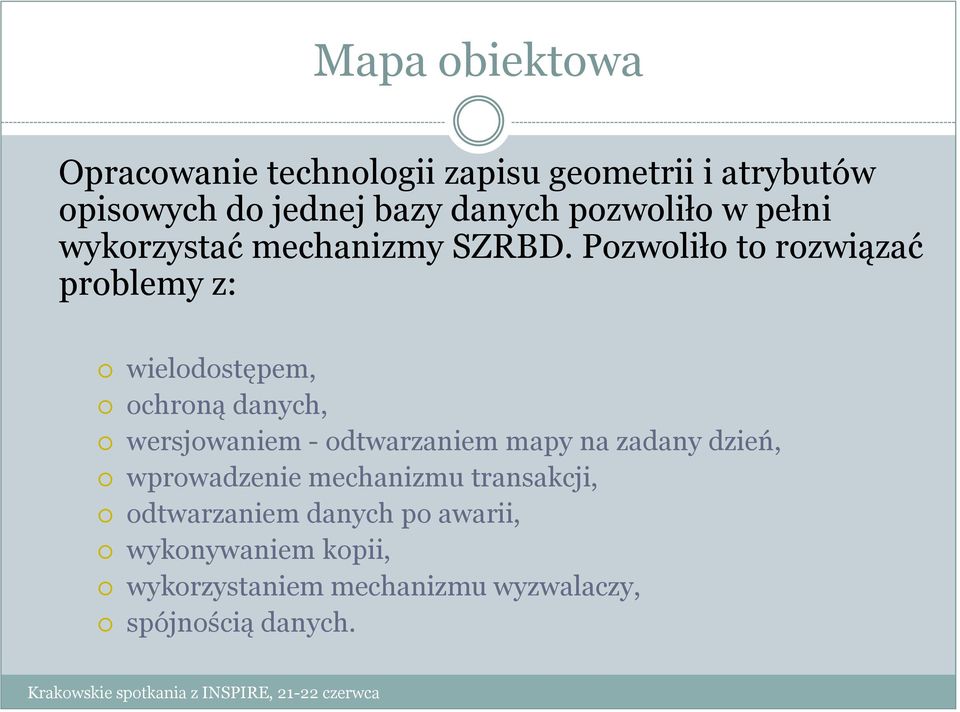 Pozwoliło to rozwiązać problemy z: wielodostępem, ochroną danych, wersjowaniem - odtwarzaniem mapy na zadany