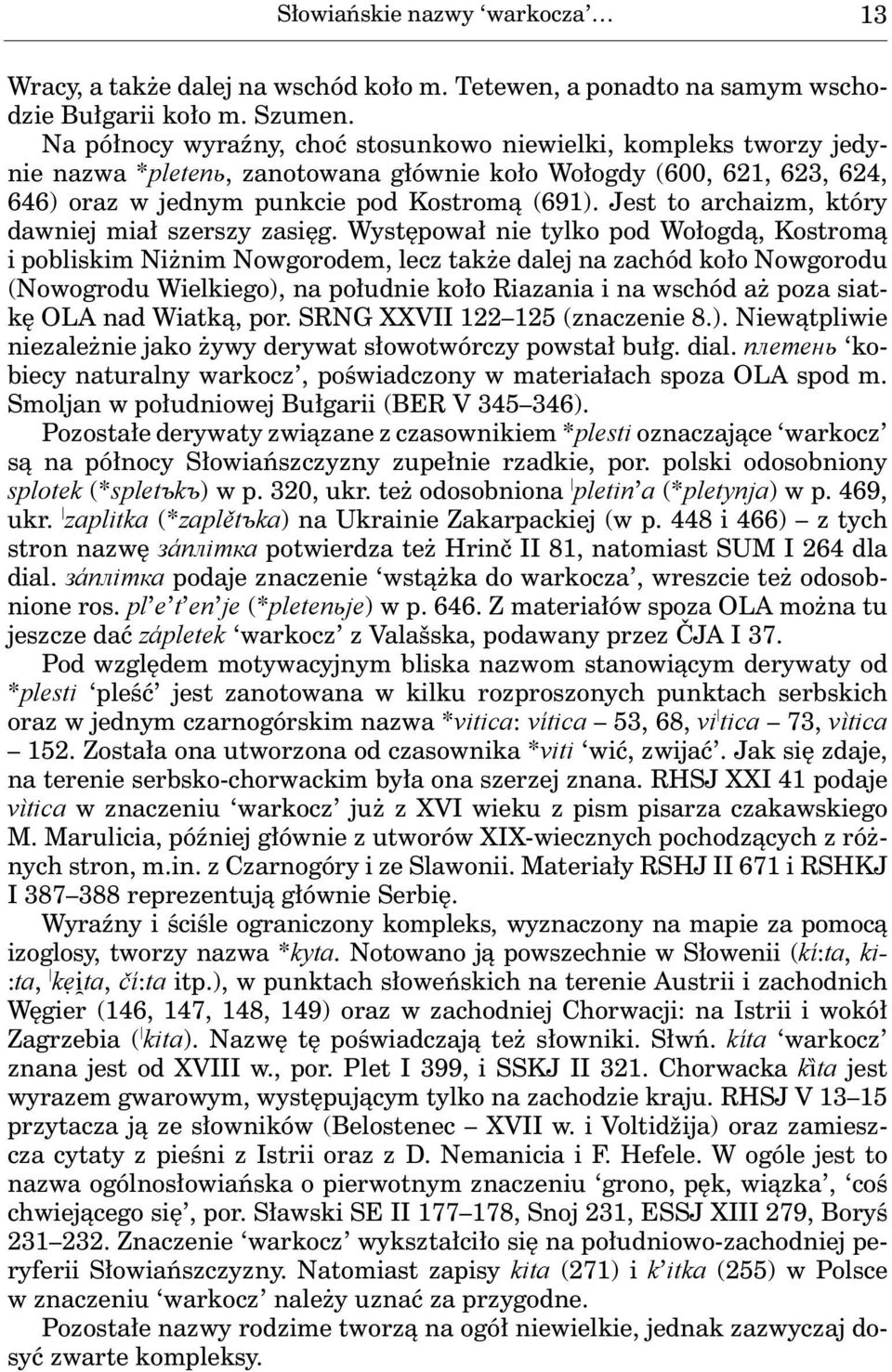 Jest to archaizm, który dawniej miał szerszy zasięg.