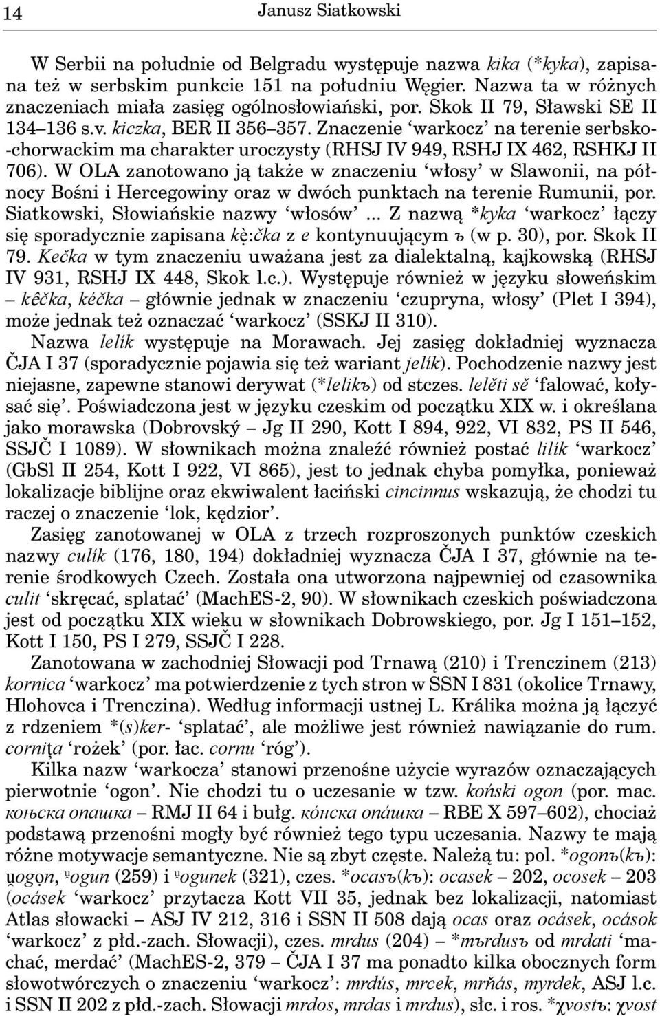 Znaczenie warkocz na terenie serbsko- -chorwackim ma charakter uroczysty (RHSJ IV 949, RSHJ IX 462, RSHKJ II 706).