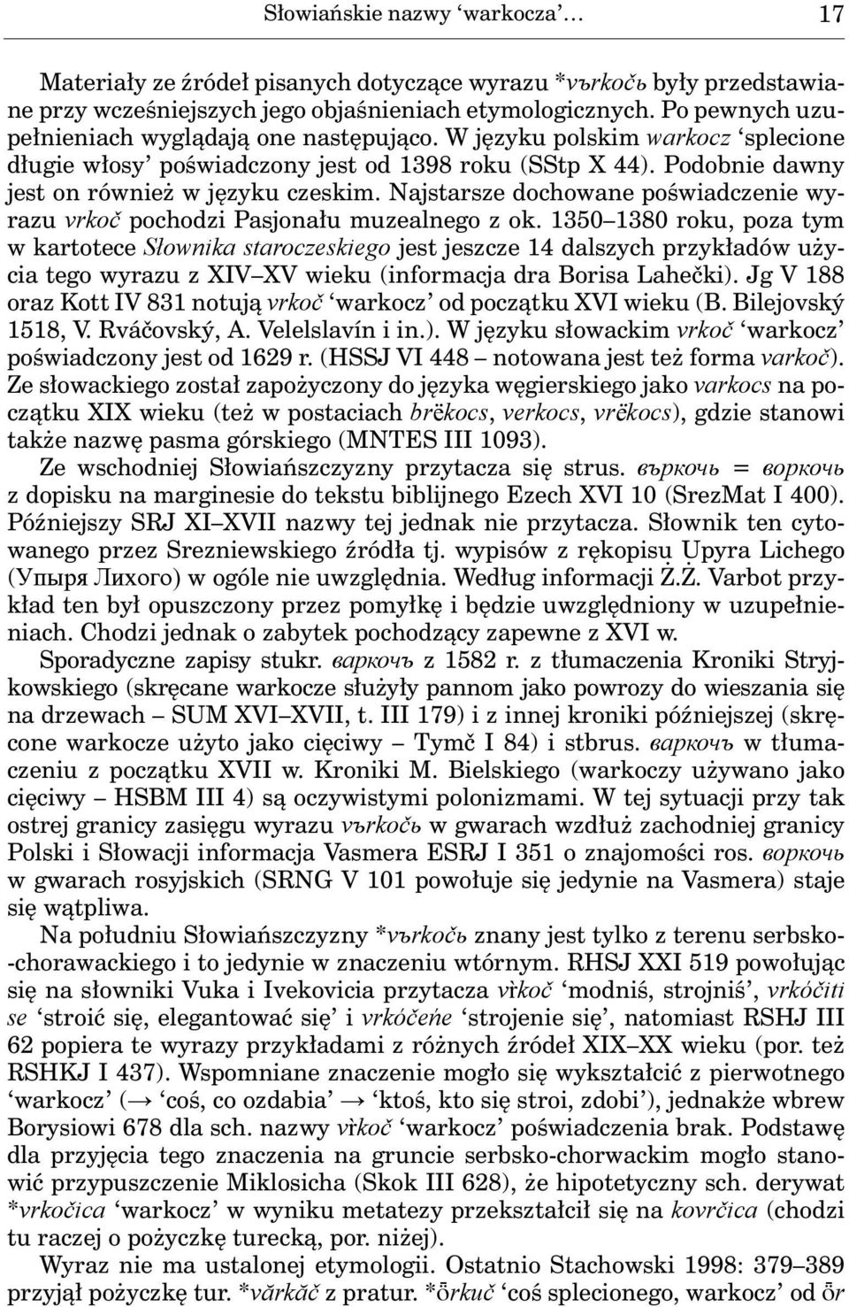 Najstarsze dochowane poświadczenie wyrazu vrkoč pochodzi Pasjonału muzealnego z ok.