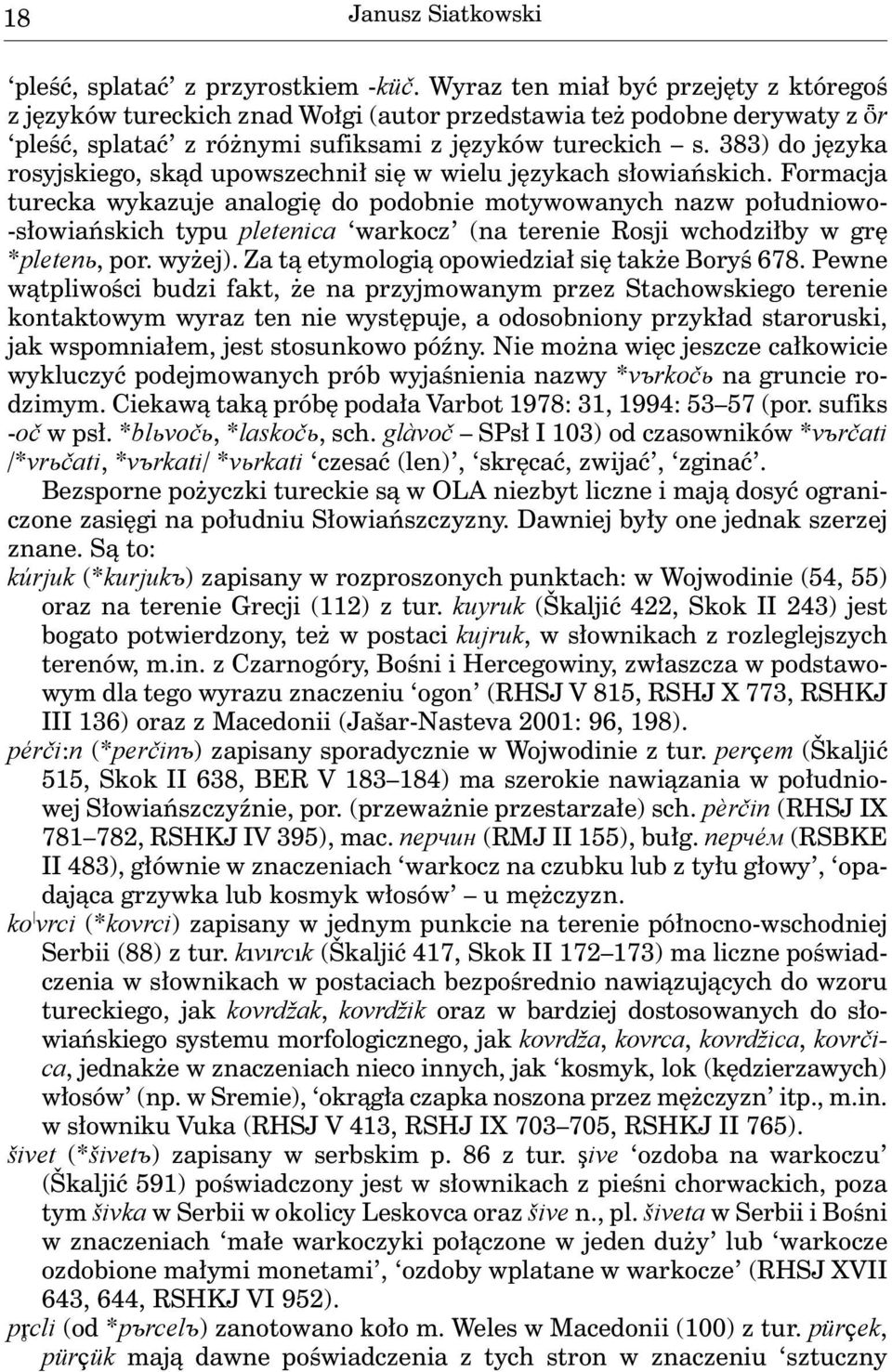 383) do języka rosyjskiego, skąd upowszechnił się w wielu językach słowiańskich.