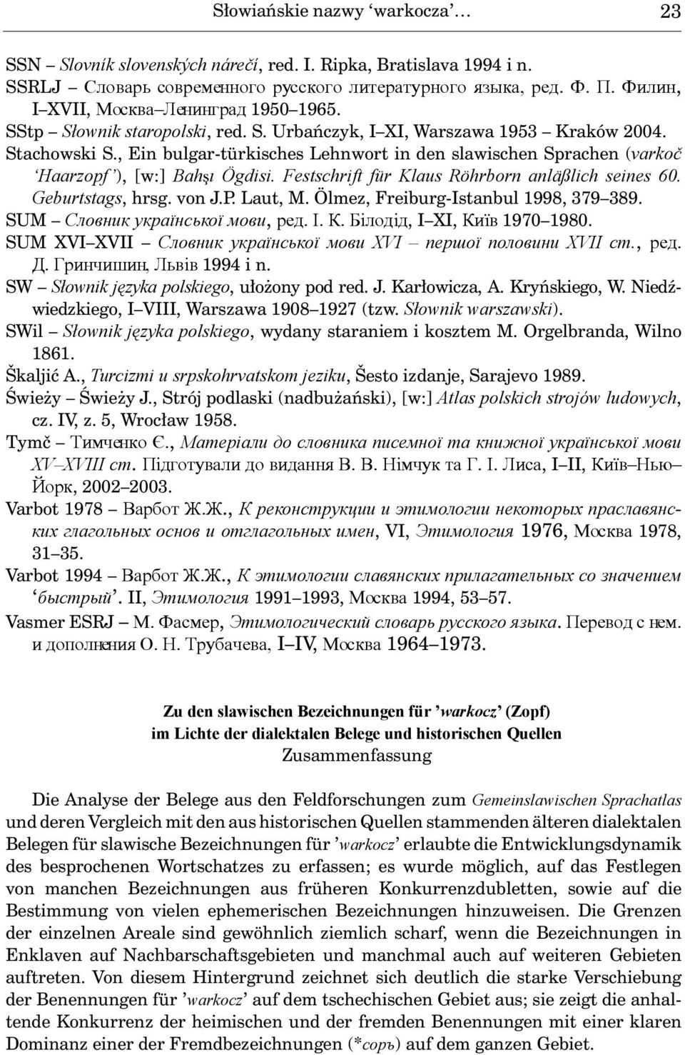 , Ein bulgar-türkisches Lehnwort in den slawischen Sprachen (varkoč Haarzopf ), [w:] Bahşı Ögdisi. Festschrift für Klaus Röhrborn anläßlich seines 60. Geburtstags, hrsg. von J.P. Laut, M.