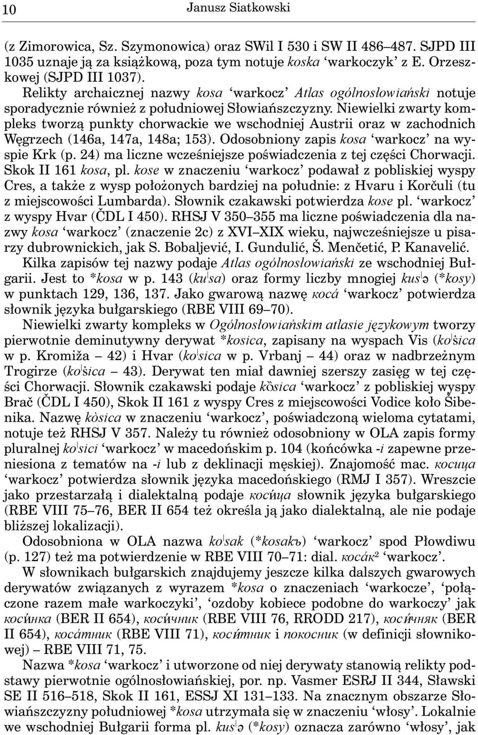 Niewielki zwarty kompleks tworzą punkty chorwackie we wschodniej Austrii oraz w zachodnich Węgrzech (146a, 147a, 148a; 153). Odosobniony zapis kosa warkocz na wyspie Krk (p.