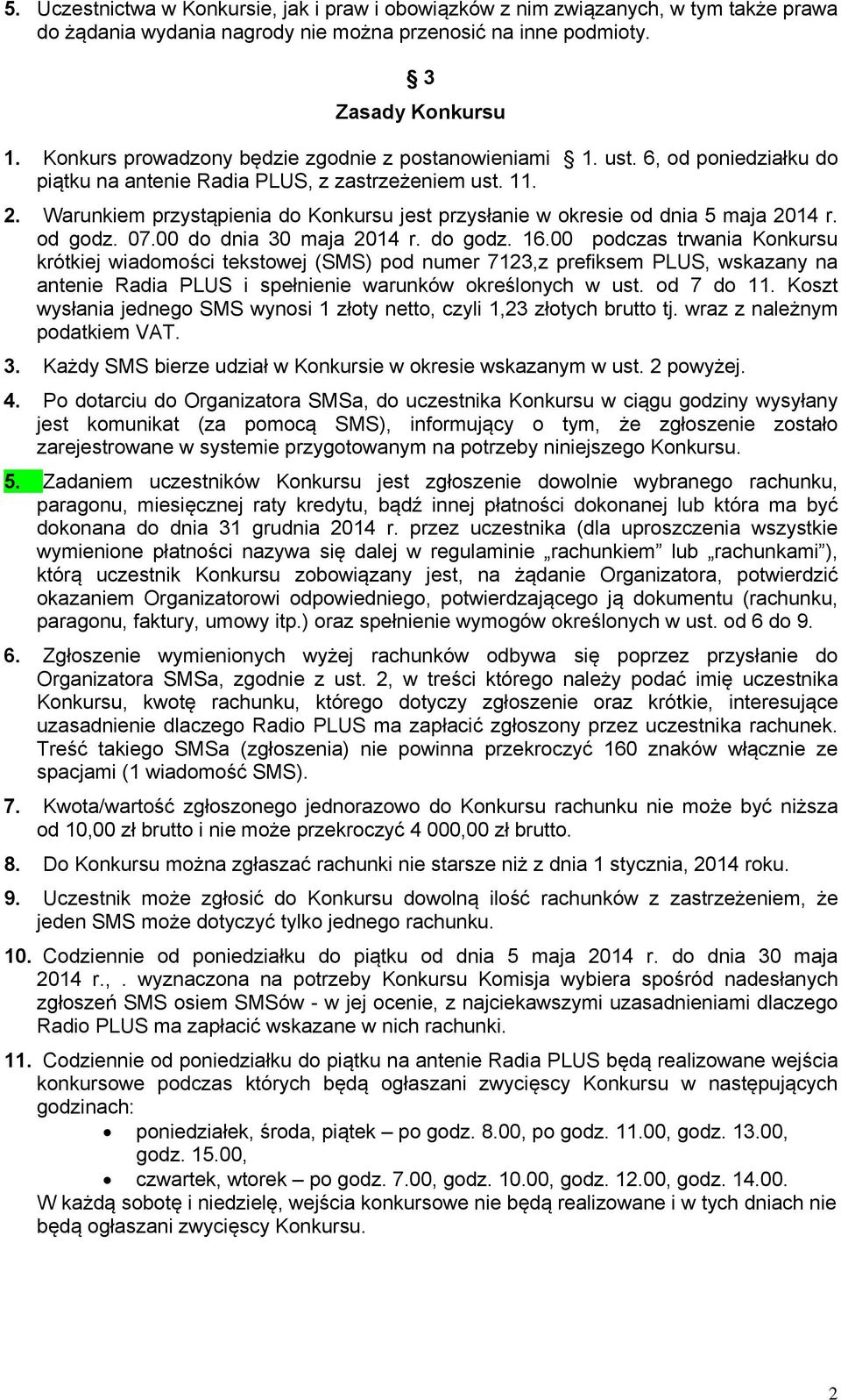 Warunkiem przystąpienia do Konkursu jest przysłanie w okresie od dnia 5 maja 2014 r. od godz. 07.00 do dnia 30 maja 2014 r. do godz. 16.