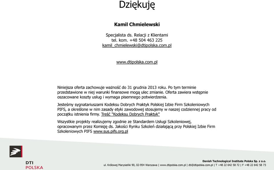 Jesteśmy sygnatariuszami Kodeksu Dobrych Praktyk Polskiej Izbie Firm Szkoleniowych PIFS, a określone w nim zasady etyki zawodowej stosujemy w naszej codziennej pracy od początku istnienia firmy.