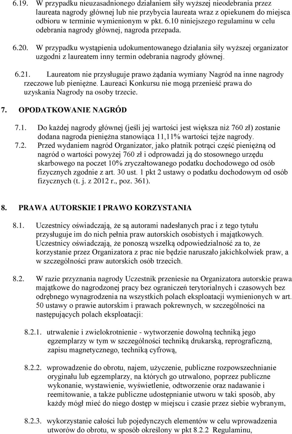 W przypadku wystąpienia udokumentowanego działania siły wyższej organizator uzgodni z laureatem inny termin odebrania nagrody głównej. 6.21.