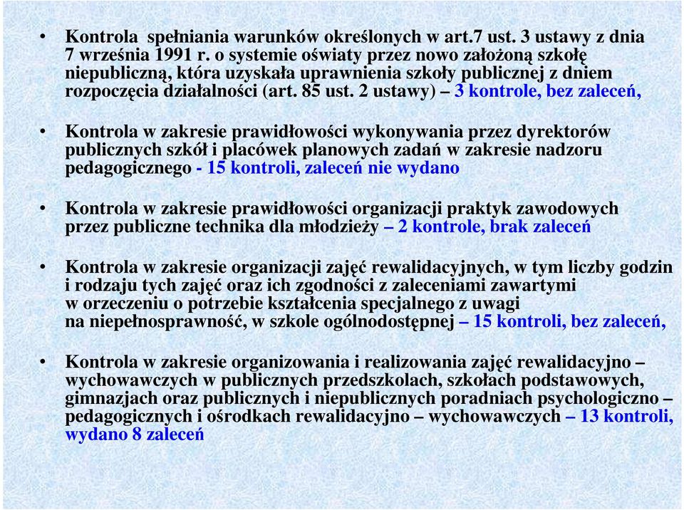 2 ustawy) 3 kontrole, bez zaleceń, Kontrola w zakresie prawidłowości wykonywania przez dyrektorów publicznych szkół i placówek planowych zadań w zakresie nadzoru pedagogicznego - 15 kontroli, zaleceń