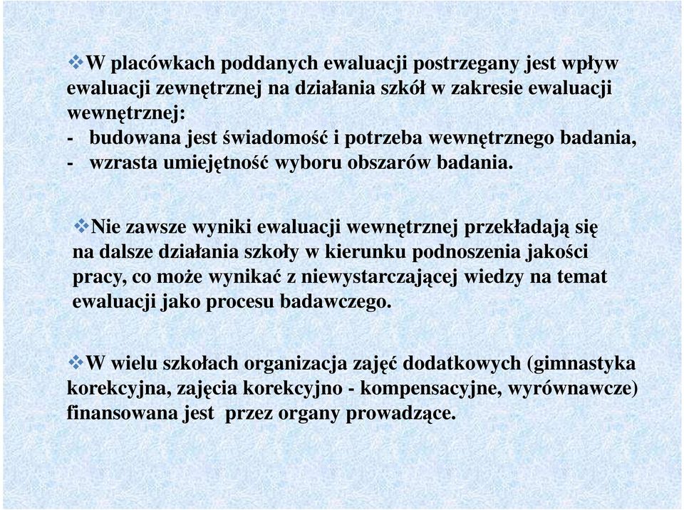 Nie zawsze wyniki ewaluacji wewnętrznej przekładają się na dalsze działania szkoły w kierunku podnoszenia jakości pracy, co może wynikać z