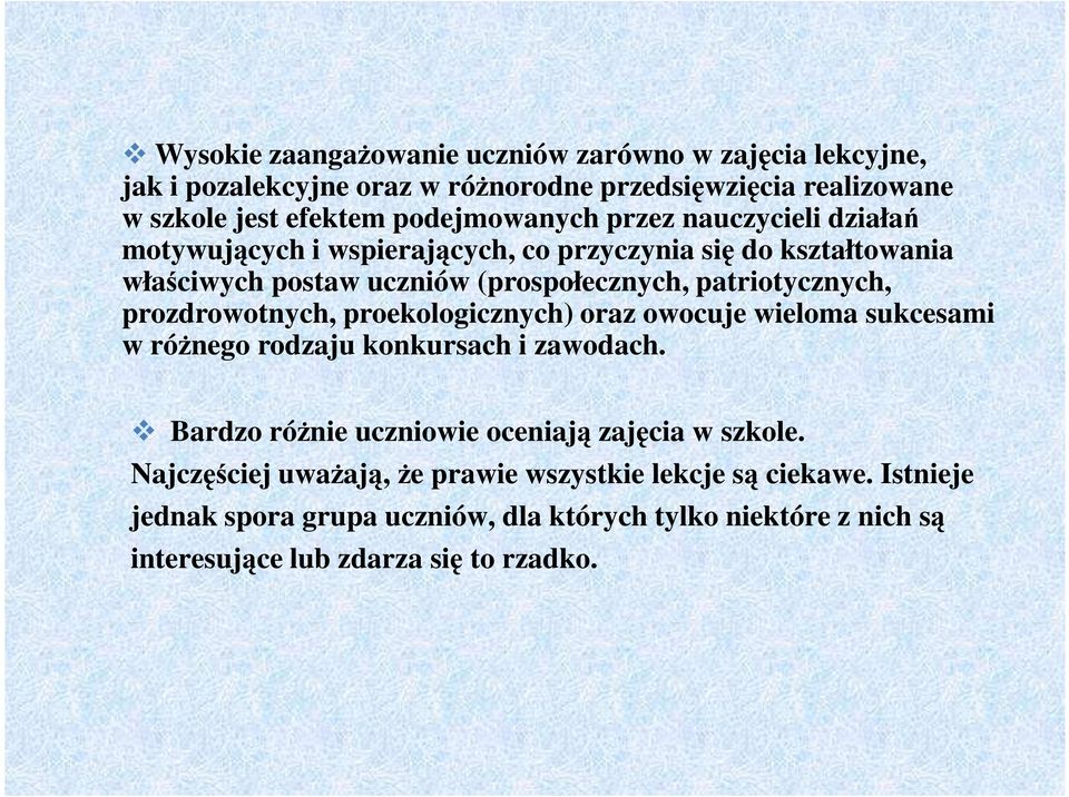 prozdrowotnych, proekologicznych) oraz owocuje wieloma sukcesami w różnego rodzaju konkursach i zawodach. Bardzo różnie uczniowie oceniają zajęcia w szkole.