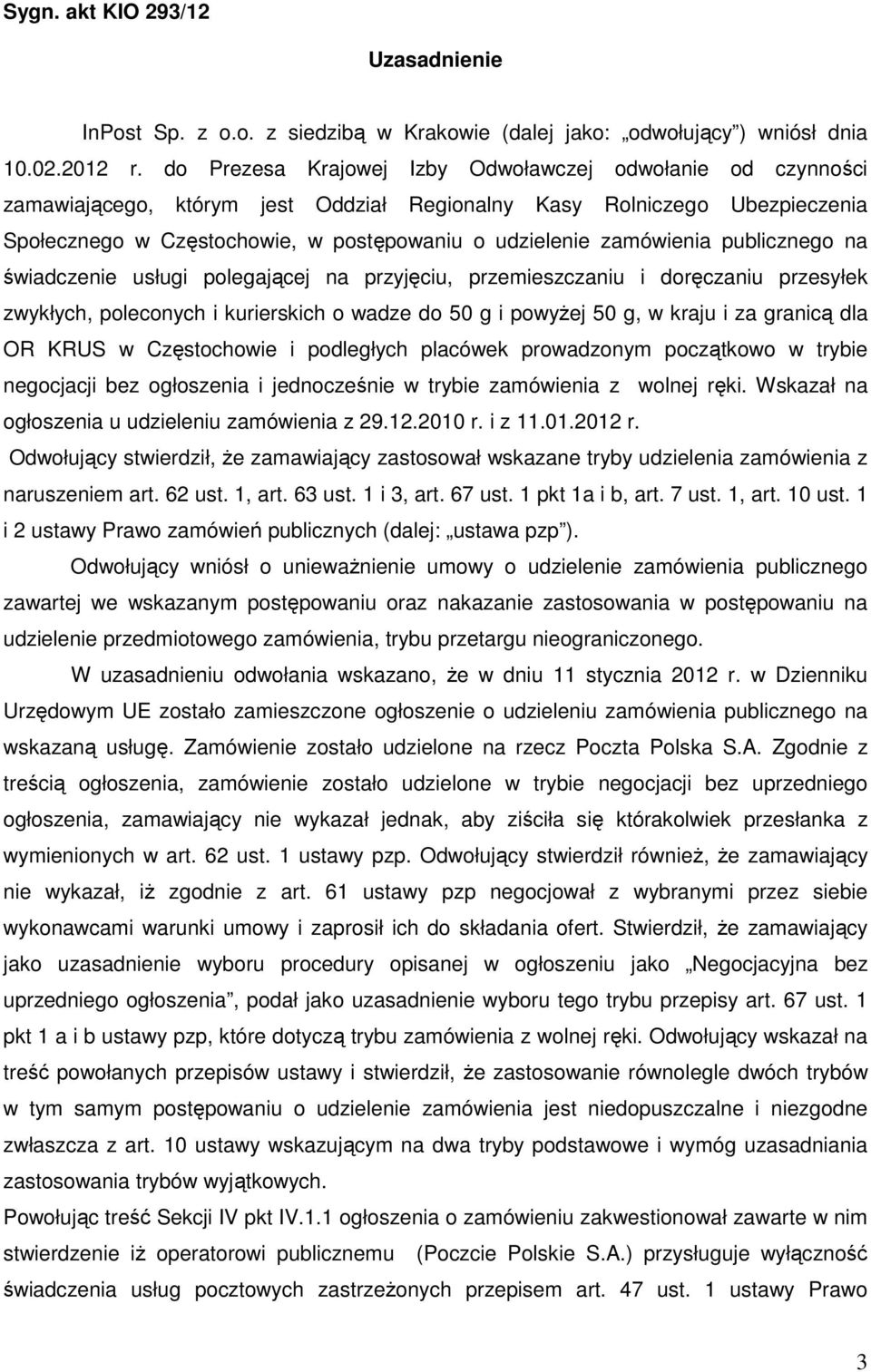 zamówienia publicznego na świadczenie usługi polegającej na przyjęciu, przemieszczaniu i doręczaniu przesyłek zwykłych, poleconych i kurierskich o wadze do 50 g i powyżej 50 g, w kraju i za granicą