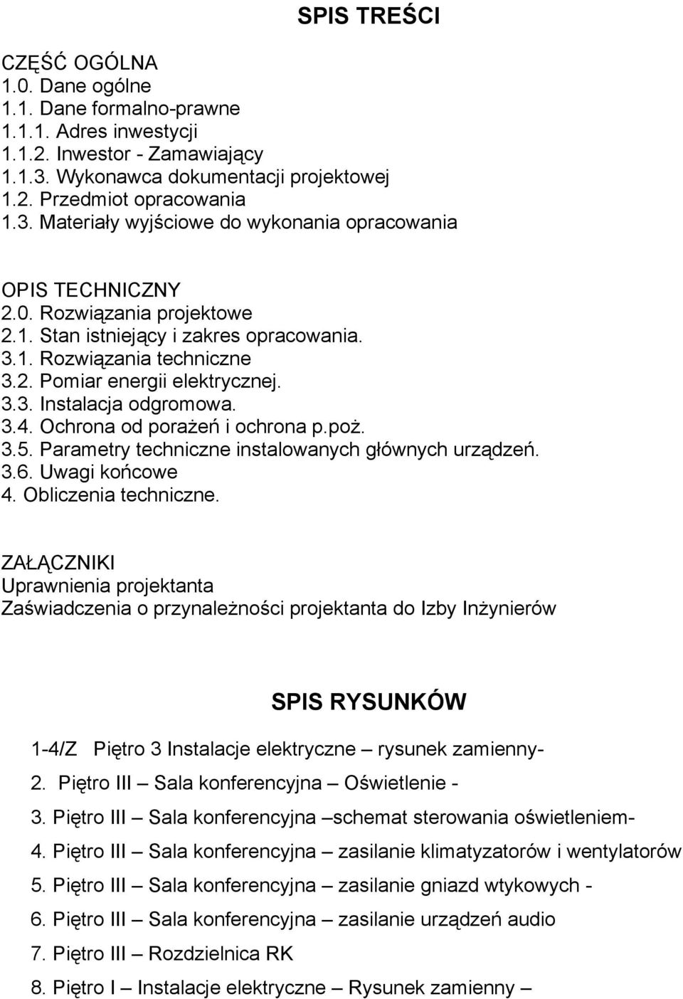 3.5. Parametry techniczne instalowanych głównych urządzeń. 3.6. Uwagi końcowe 4. Obliczenia techniczne.