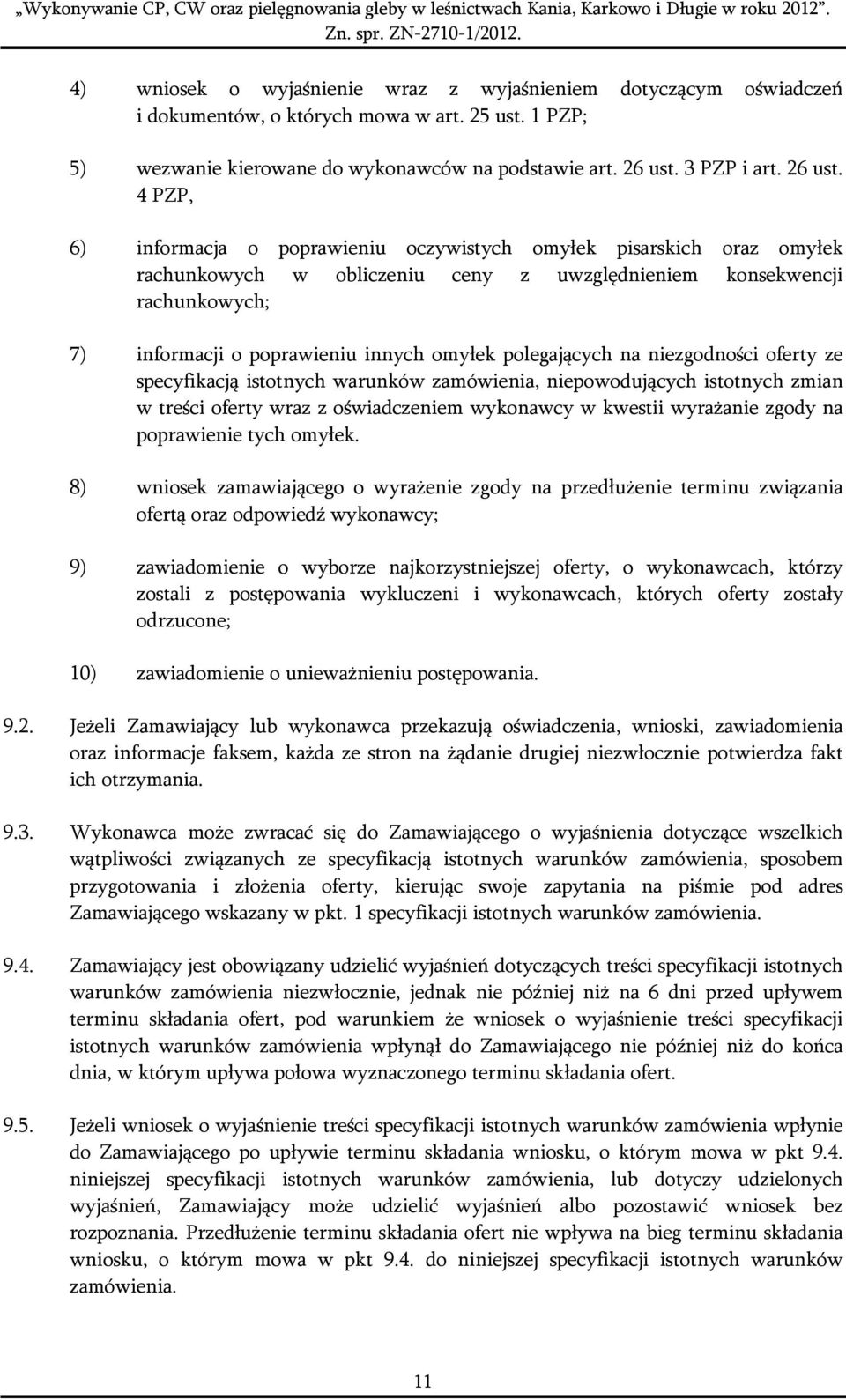 4 PZP, 6) informacja o poprawieniu oczywistych omyłek pisarskich oraz omyłek rachunkowych w obliczeniu ceny z uwzględnieniem konsekwencji rachunkowych; 7) informacji o poprawieniu innych omyłek