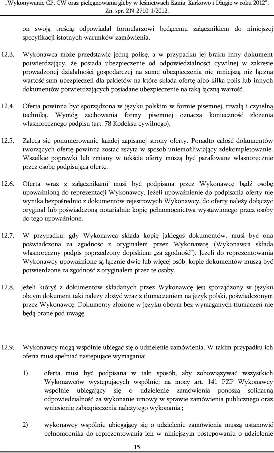 na sumę ubezpieczenia nie mniejszą niż łączna wartość sum ubezpieczeń dla pakietów na które składa ofertę albo kilka polis lub innych dokumentów potwierdzających posiadane ubezpieczenie na taką