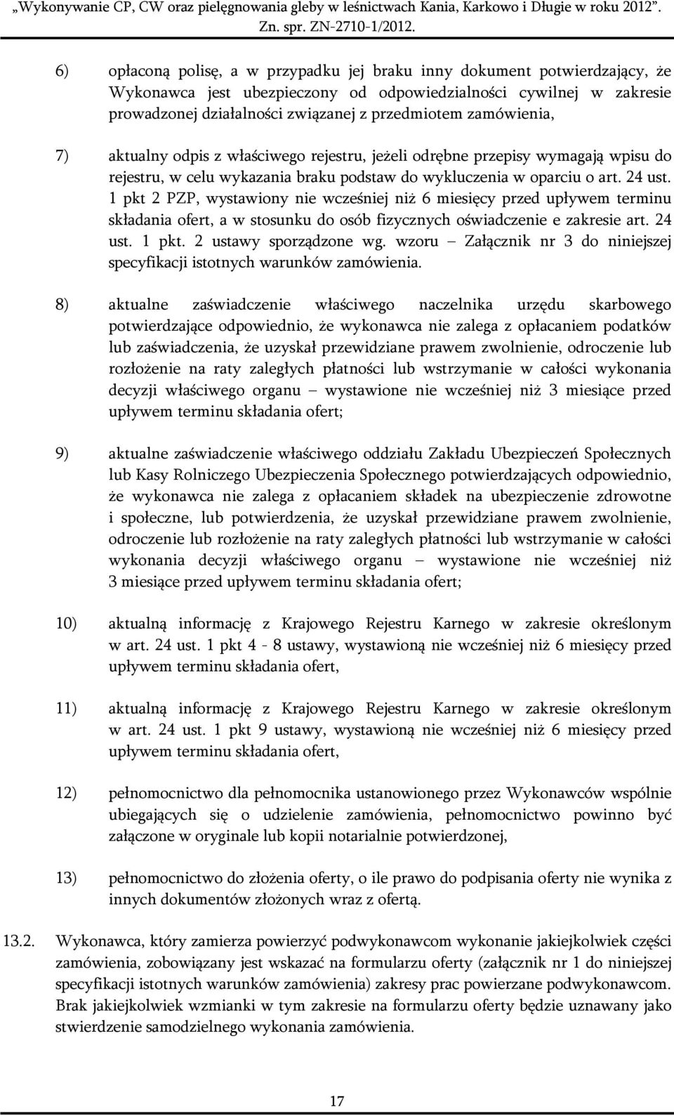 1 pkt 2 PZP, wystawiony nie wcześniej niż 6 miesięcy przed upływem terminu składania ofert, a w stosunku do osób fizycznych oświadczenie e zakresie art. 24 ust. 1 pkt. 2 ustawy sporządzone wg.