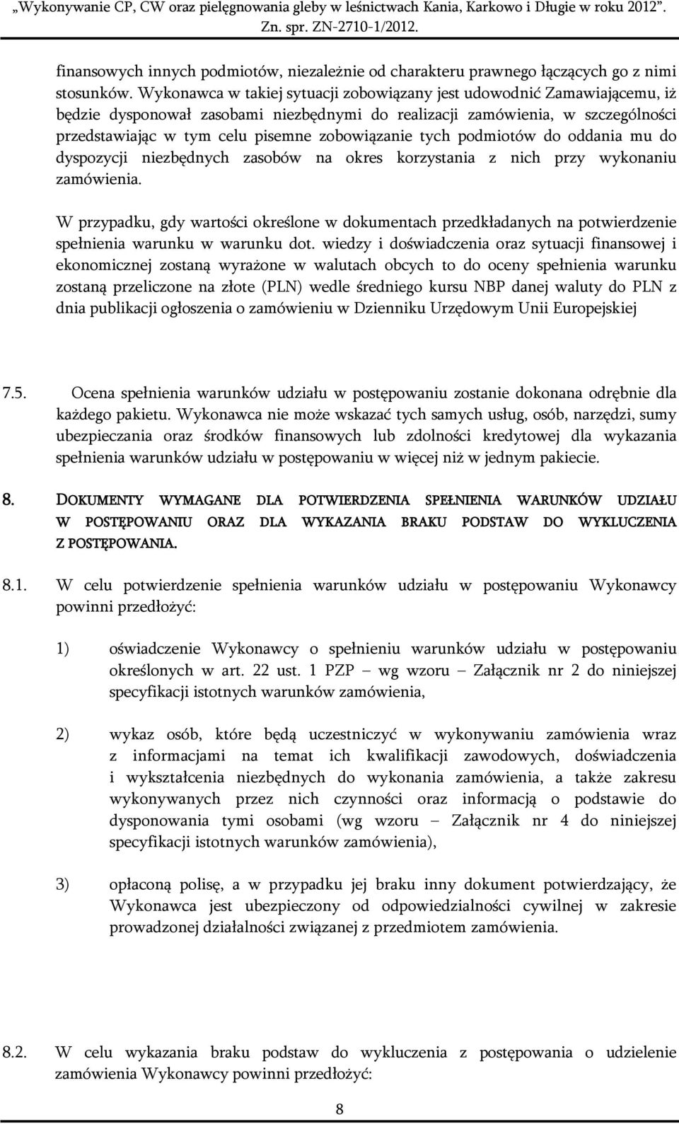 zobowiązanie tych podmiotów do oddania mu do dyspozycji niezbędnych zasobów na okres korzystania z nich przy wykonaniu zamówienia.