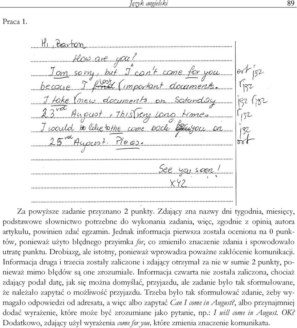 Jednak informacja pierwsza została oceniona na 0 punktów, poniewaŝ uŝyto błędnego przyimka for, co zmieniło znaczenie zdania i spowodowało utratę punktu.