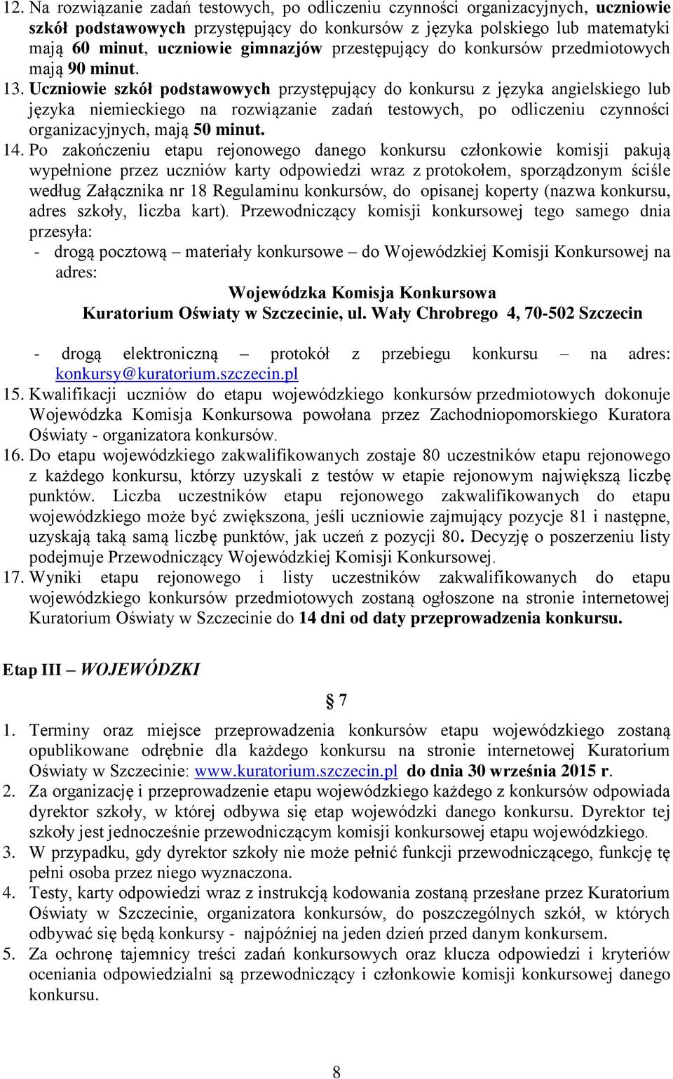 Uczniowie szkół podstawowych przystępujący do konkursu z języka angielskiego lub języka niemieckiego na rozwiązanie zadań testowych, po odliczeniu czynności organizacyjnych, mają 50 minut. 14.