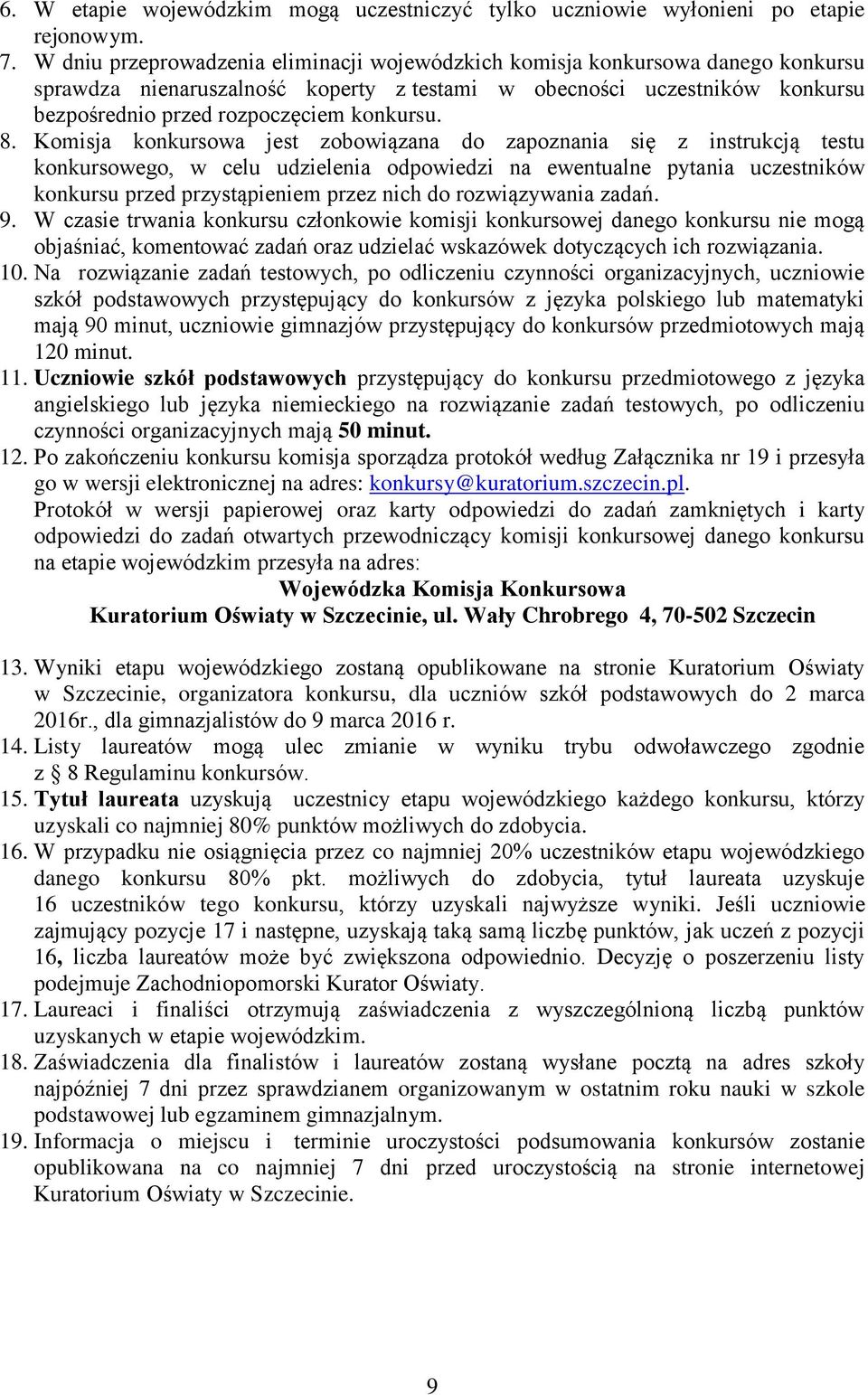 8. Komisja konkursowa jest zobowiązana do zapoznania się z instrukcją testu konkursowego, w celu udzielenia odpowiedzi na ewentualne pytania uczestników konkursu przed przystąpieniem przez nich do