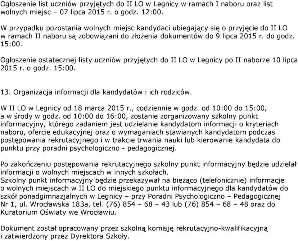 Ogłoszenie ostatecznej listy uczniów przyjętych do II LO w Legnicy po II naborze 10 lipca 2015 r. o godz. 15:00. 13. Organizacja informacji dla kandydatów i ich rodziców.