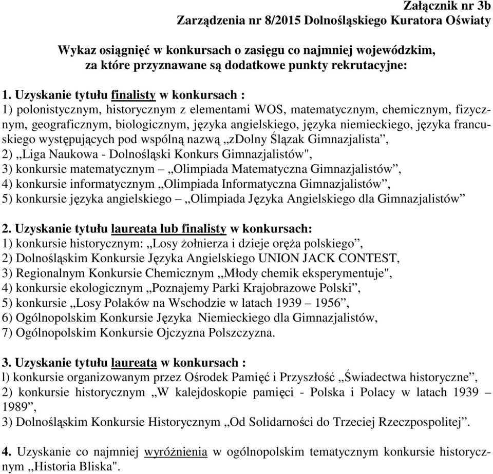 niemieckiego, języka francuskiego występujących pod wspólną nazwą zdolny Ślązak Gimnazjalista, 2),,Liga Naukowa - Dolnośląski Konkurs Gimnazjalistów", 3) konkursie matematycznym Olimpiada