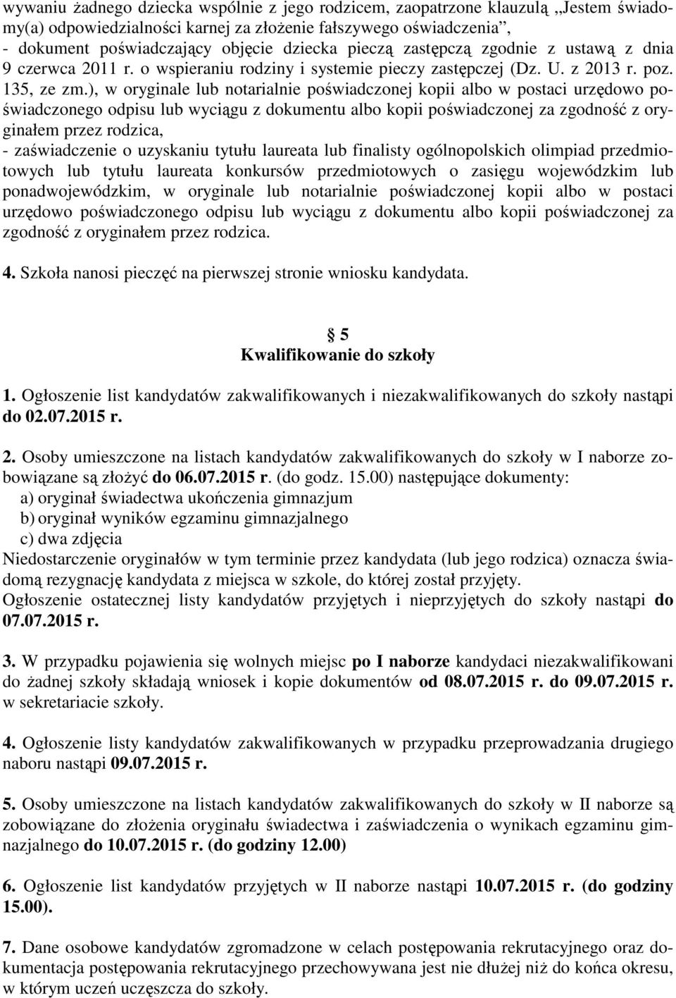 ), w oryginale lub notarialnie poświadczonej kopii albo w postaci urzędowo poświadczonego odpisu lub wyciągu z dokumentu albo kopii poświadczonej za zgodność z oryginałem przez rodzica, -