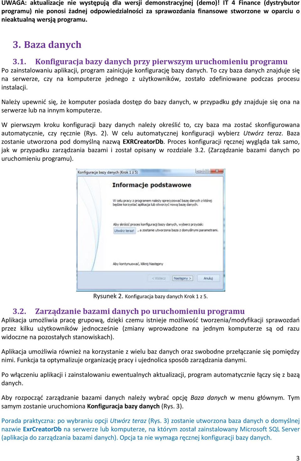 Konfiguracja bazy danych przy pierwszym uruchomieniu programu Po zainstalowaniu aplikacji, program zainicjuje konfigurację bazy danych.