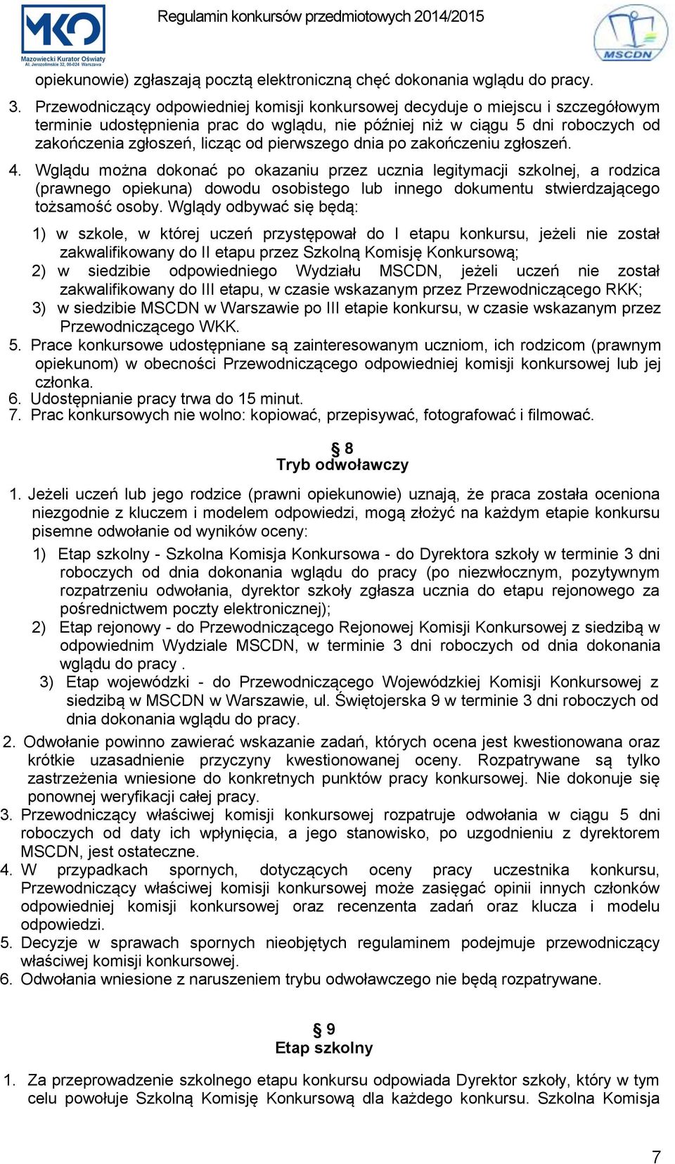 pierwszego dnia po zakończeniu zgłoszeń. 4.