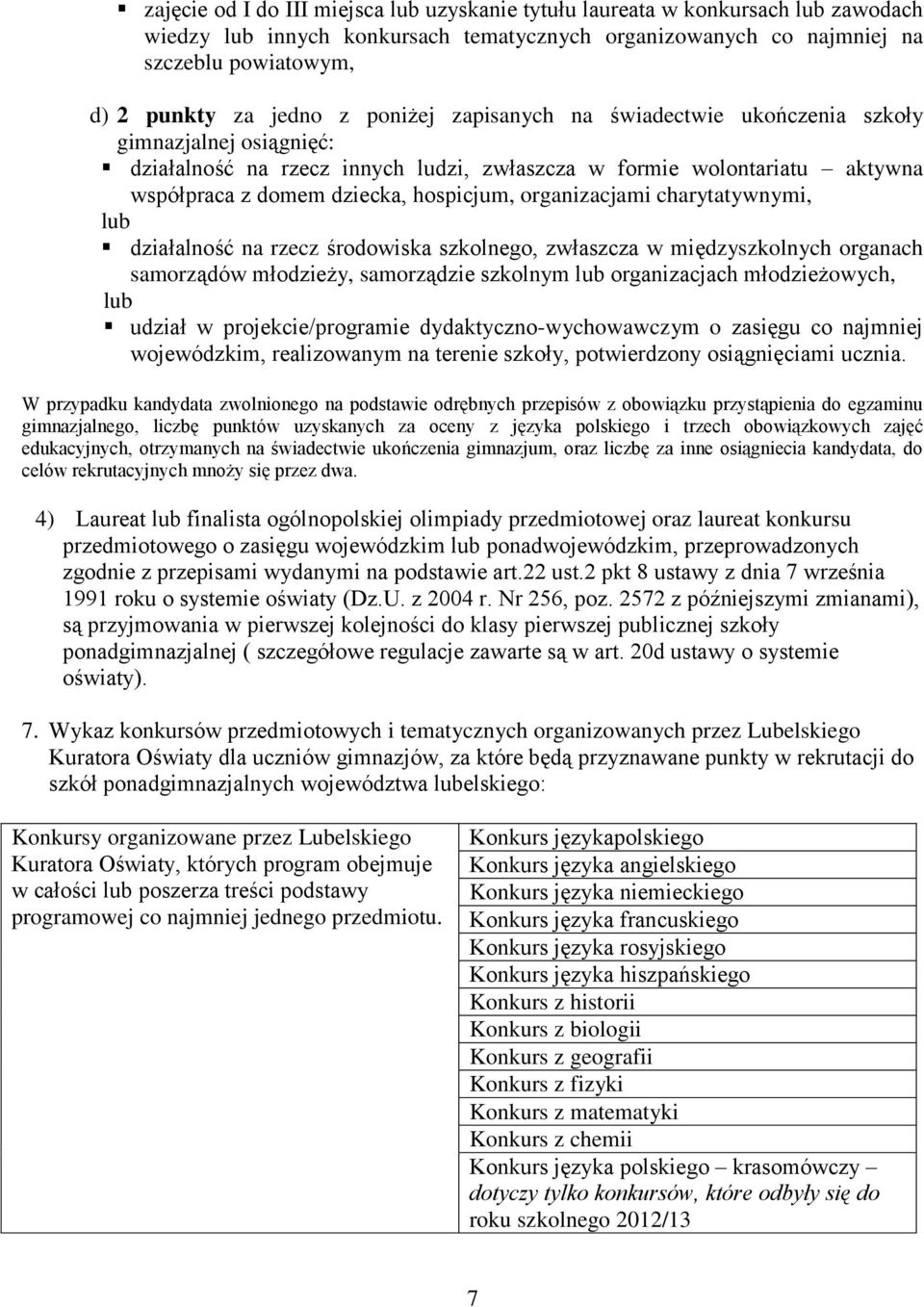 organizacjami charytatywnymi, lub działalność na rzecz środowiska szkolnego, zwłaszcza w międzyszkolnych organach samorządów młodzieży, samorządzie szkolnym lub organizacjach młodzieżowych, lub