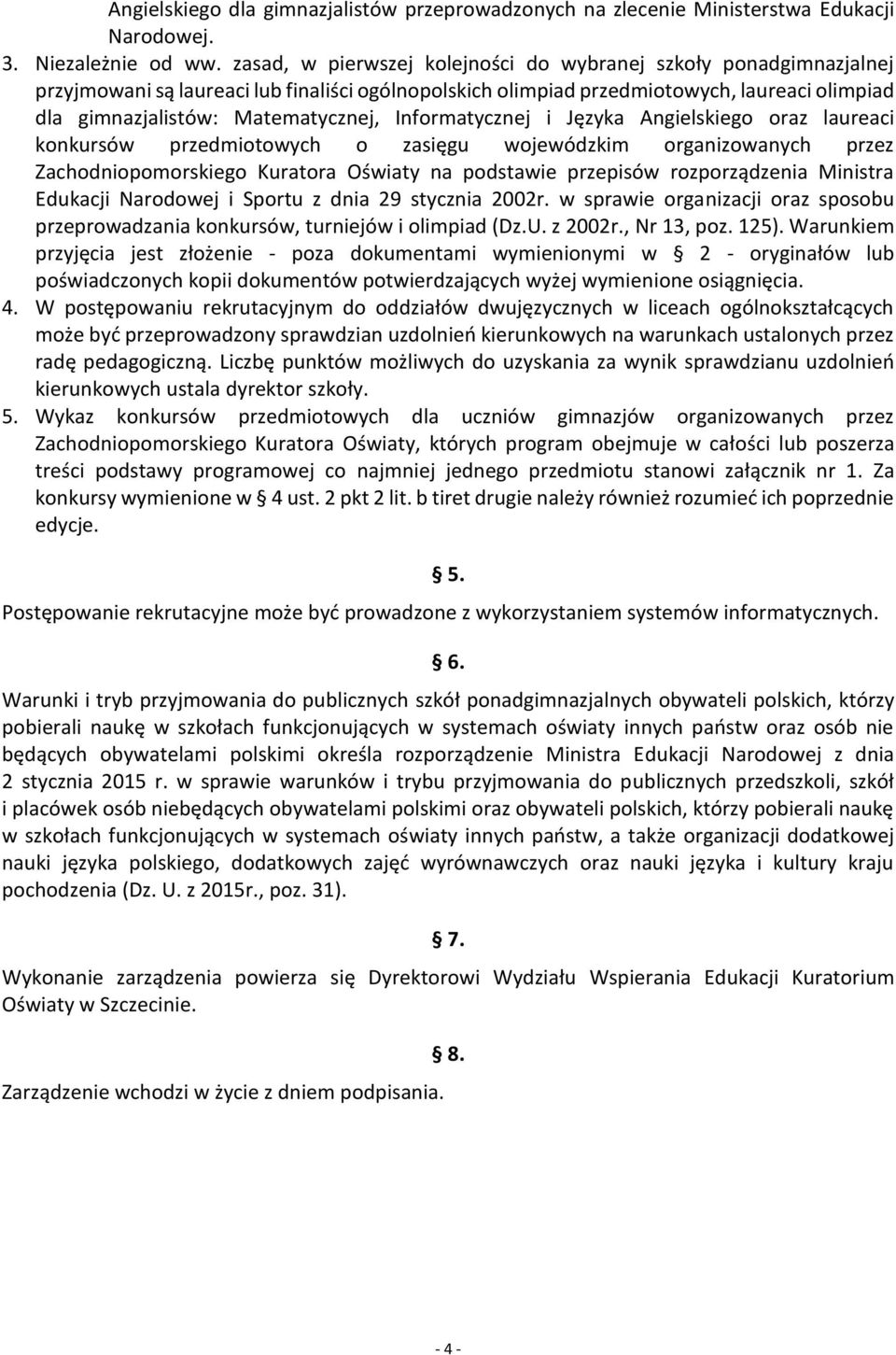 Informatycznej i Języka Angielskiego oraz laureaci konkursów przedmiotowych o zasięgu wojewódzkim organizowanych przez Zachodniopomorskiego Kuratora Oświaty na podstawie przepisów rozporządzenia