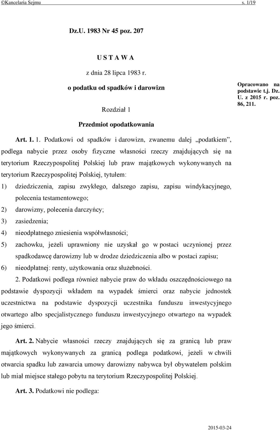 1. Podatkowi od spadków i darowizn, zwanemu dalej podatkiem, podlega nabycie przez osoby fizyczne własności rzeczy znajdujących się na terytorium Rzeczypospolitej Polskiej lub praw majątkowych