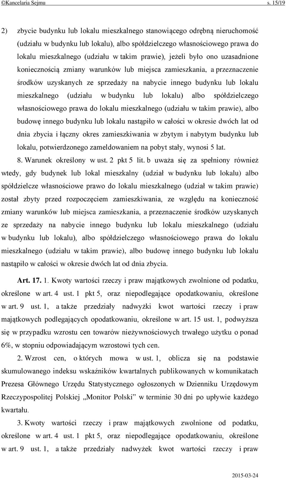 prawie), jeżeli było ono uzasadnione koniecznością zmiany warunków lub miejsca zamieszkania, a przeznaczenie środków uzyskanych ze sprzedaży na nabycie innego budynku lub lokalu mieszkalnego (udziału