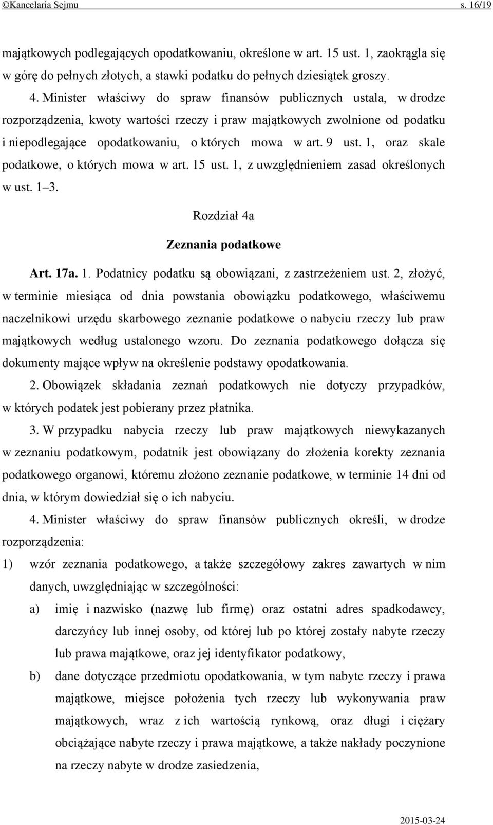 9 ust. 1, oraz skale podatkowe, o których mowa w art. 15 ust. 1, z uwzględnieniem zasad określonych w ust. 1 3. Rozdział 4a Zeznania podatkowe Art. 17a. 1. Podatnicy podatku są obowiązani, z zastrzeżeniem ust.