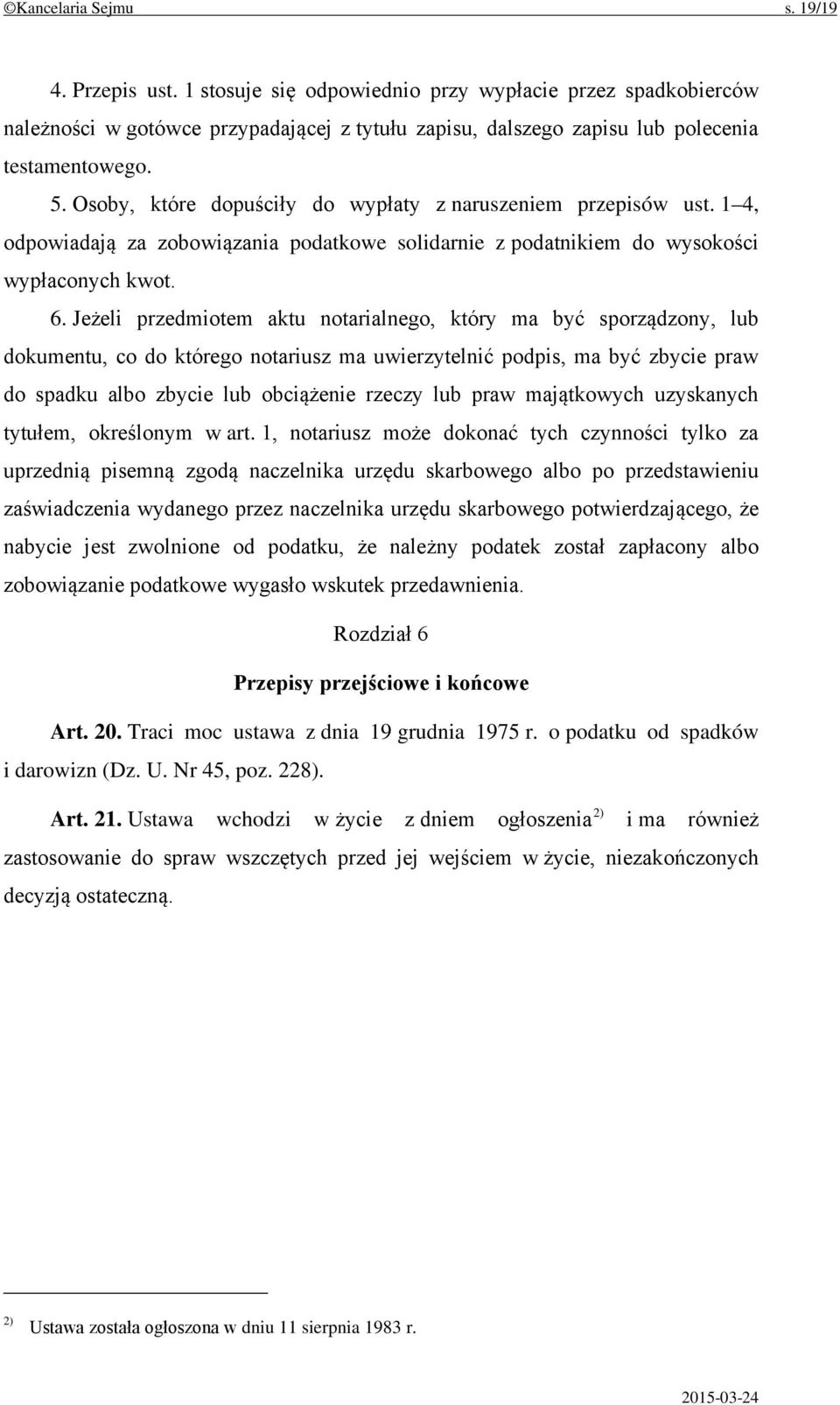 Jeżeli przedmiotem aktu notarialnego, który ma być sporządzony, lub dokumentu, co do którego notariusz ma uwierzytelnić podpis, ma być zbycie praw do spadku albo zbycie lub obciążenie rzeczy lub praw