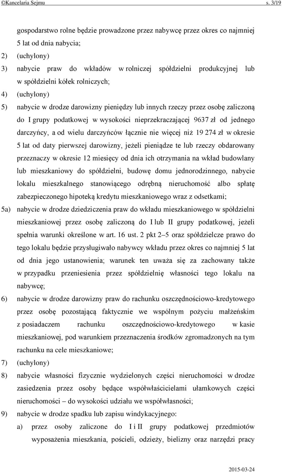 kółek rolniczych; 4) (uchylony) 5) nabycie w drodze darowizny pieniędzy lub innych rzeczy przez osobę zaliczoną do I grupy podatkowej w wysokości nieprzekraczającej 9637 zł od jednego darczyńcy, a od