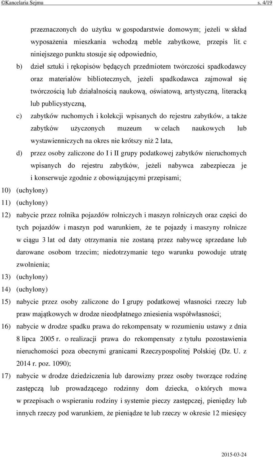 działalnością naukową, oświatową, artystyczną, literacką lub publicystyczną, c) zabytków ruchomych i kolekcji wpisanych do rejestru zabytków, a także zabytków użyczonych muzeum w celach naukowych lub