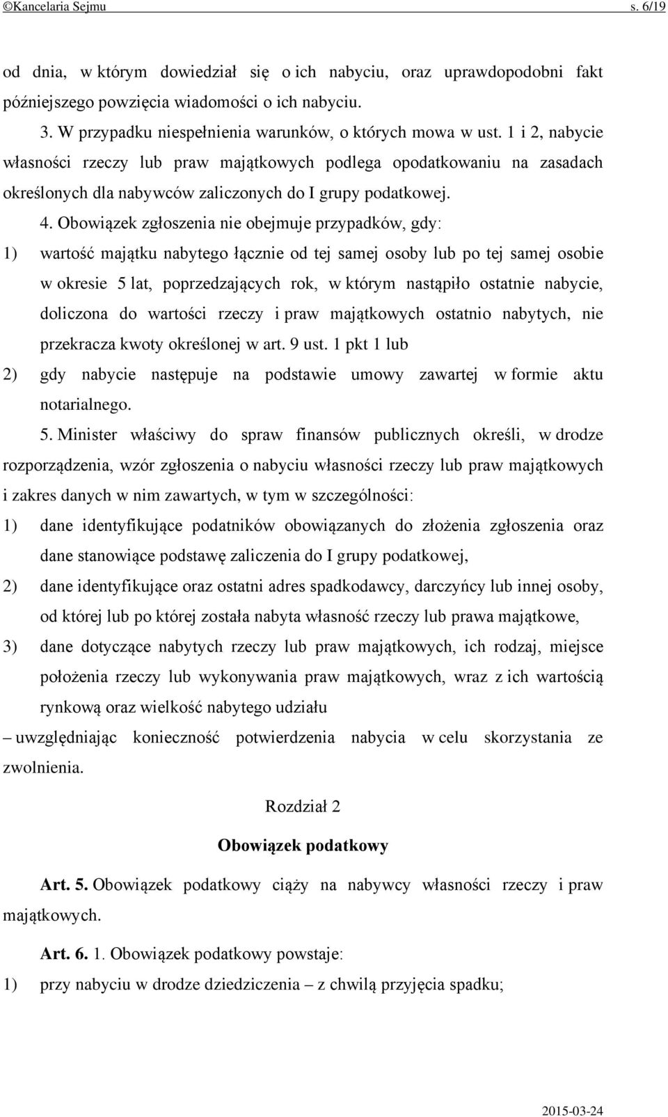 1 i 2, nabycie własności rzeczy lub praw majątkowych podlega opodatkowaniu na zasadach określonych dla nabywców zaliczonych do I grupy podatkowej. 4.