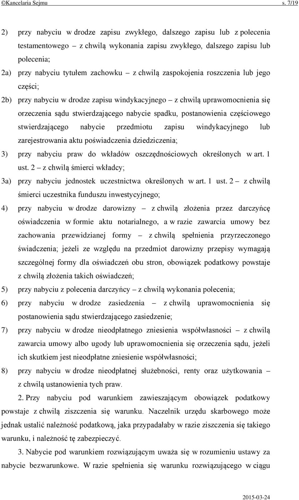 chwilą zaspokojenia roszczenia lub jego części; 2b) przy nabyciu w drodze zapisu windykacyjnego z chwilą uprawomocnienia się orzeczenia sądu stwierdzającego nabycie spadku, postanowienia częściowego