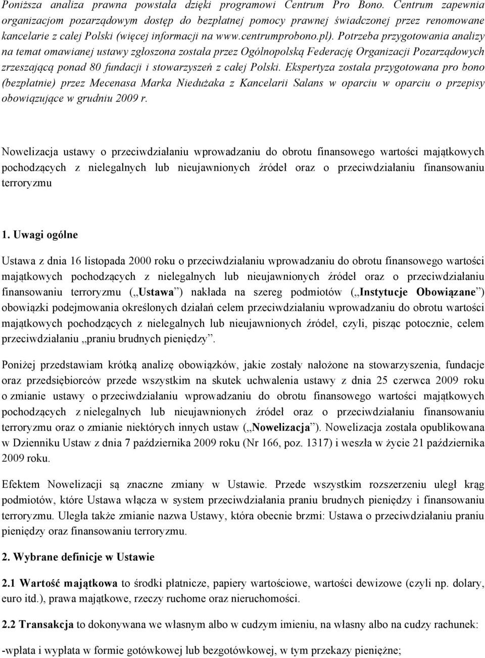 Potrzeba przygotowania analizy na temat omawianej ustawy zgłoszona została przez Ogólnopolską Federację Organizacji Pozarządowych zrzeszającą ponad 80 fundacji i stowarzyszeń z całej Polski.